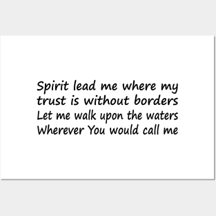 Spirit lead me where my trust is without borders Let me walk upon the waters Wherever You would call me Posters and Art